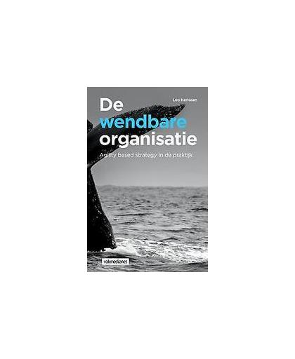 De wendbare organisatie. agility based strategy in de praktijk, Leo A.F.M. Kerklaan, Paperback