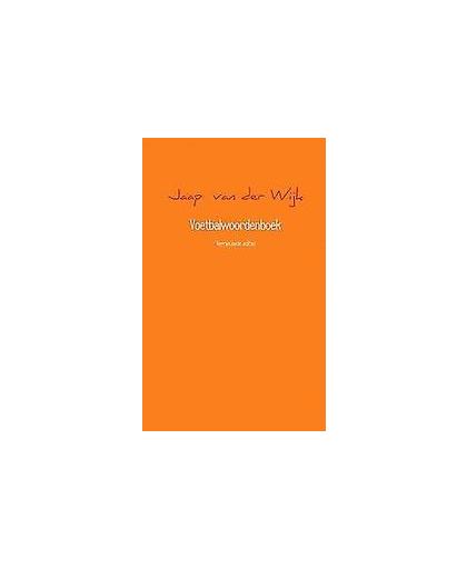 Voetbalwoordenboek. vernieuwde editie!, Van Der Wijk, Jaap, Paperback