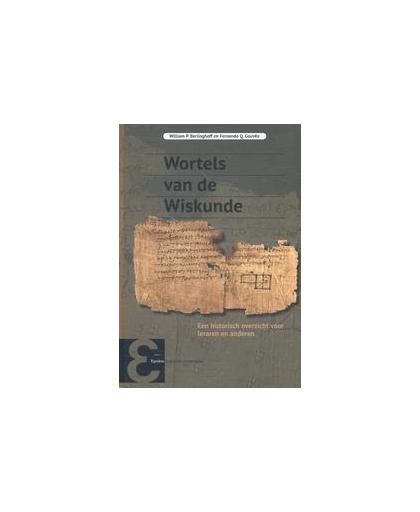 Wortels van de wiskunde. een historisch overzicht voor leraren en anderen, William P. Berlinghoff, Hardcover