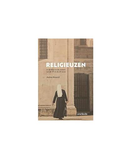 Religieuzen na de bloei en de crisissen van de 19e en de 20e eeuw. Riccardi, Andrea, onb.uitv.