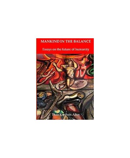 Mankind in the Balance. Essays on the future of humanity, Theo E. Korthals Altes, Paperback