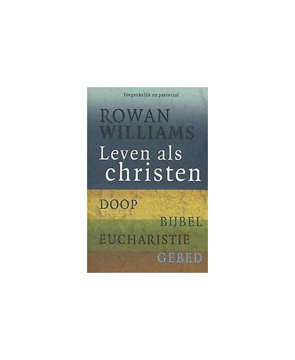 Leven als Christen. doop bijbel eucharistie gebed, Wiliams, Rowan, Paperback