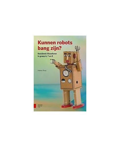 Kunnen robots bang zijn?. basisboek filosoferen in groep 6, 7 en 8, Heleen Booy, Hardcover