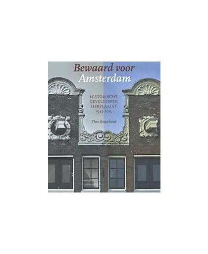 Bewaard voor Amsterdam. historische geveltoppen herplaatst (1945-2015), Theo Rouwhorst, Hardcover
