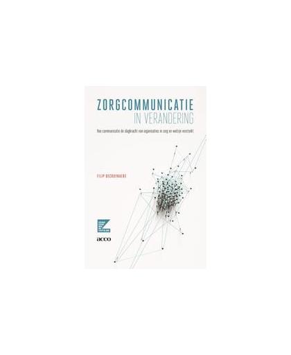 Zorgcommunicatie in verandering. hoe communicatie de slagkracht van organisaties in zorg en welzijn versterkt, Filip Decruynaere, Paperback