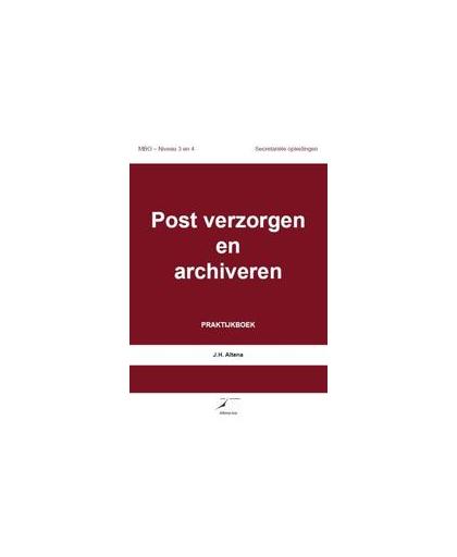 Post verzorgen en archiveren: Praktijkboek. J.H. Altena, Paperback