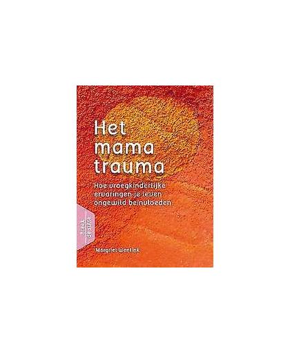 Het mamatrauma. hoe vroegkinderlijke ervaringen je leven ongewild beïnvloeden, Wentink, Margriet, Paperback