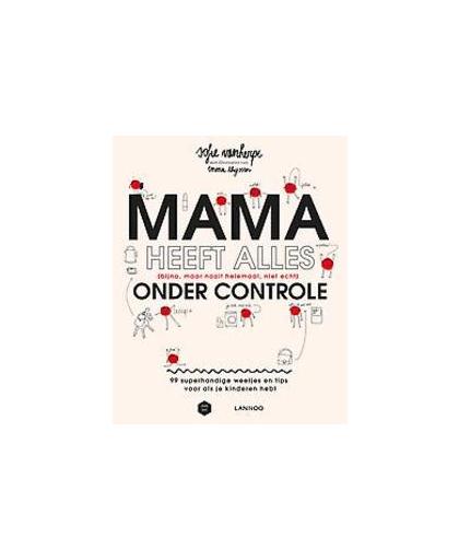 Mama heeft alles (bijna, maar nooit helemaal, niet echt) onder controle. 65 grappige lessen voor mensen met kinderen, Vanherpe, Sofie, Paperback
