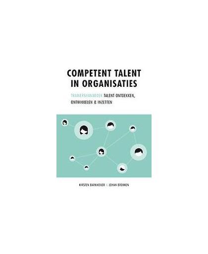 Competent talent in organisaties. talent ontdekken, ontwikkelen & inzetten, Kirsten Barkmeijer, Paperback