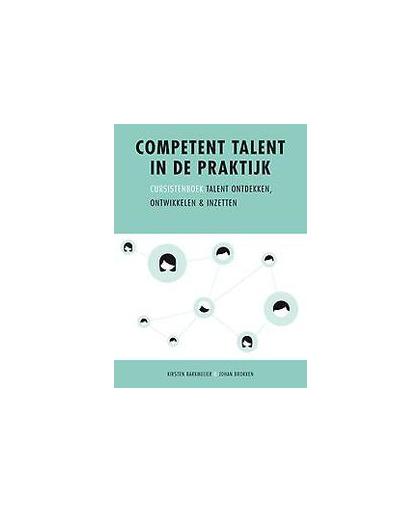 Competent talent in de praktijk. talent ontdekken, ontwikkelen & inzetten, Kirsten Barkmeijer, Paperback