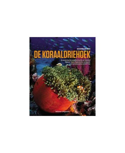 De koraaldriehoek. de wonderbaarlijke onderwaterwereld van Indonesië, Maleisië, Papoea-Nieuw-Guinea, de Filipijnen, de Salomonseilanden en Oost-Timor, Ken Kassem, Hardcover
