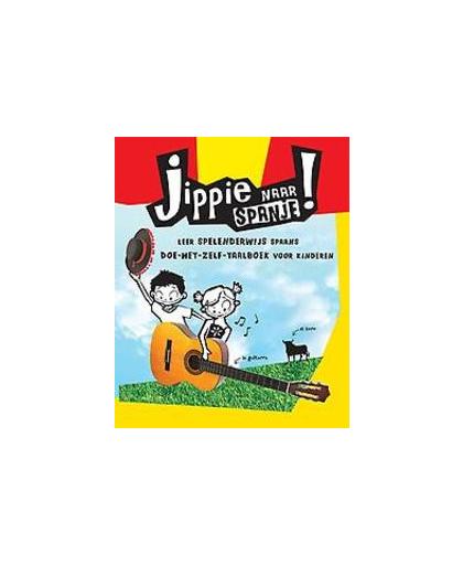 Jippie naar Spanje!. leer spelenderwijs Spaans - doe-het-zelf-taalboek voor kinderen, Van Zanten, Kitty, Paperback