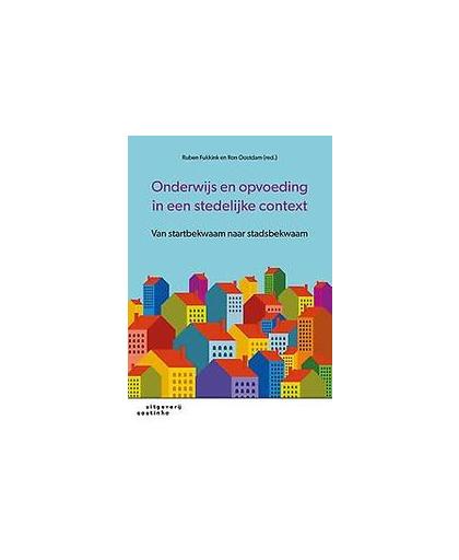 Onderwijs en opvoeding in een stedelijke context. van startbekwaam naar stadsbekwaam, Ruben Fukkink, Paperback