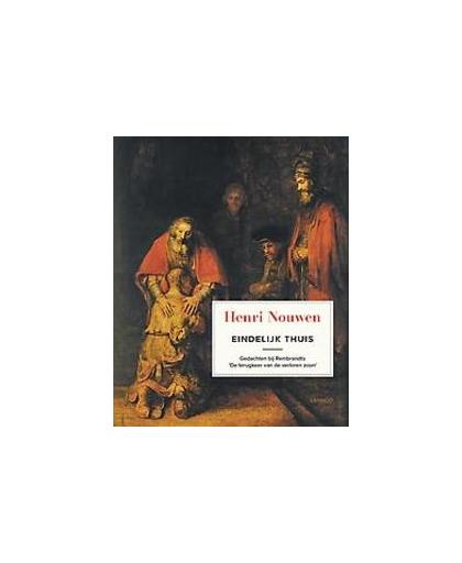 Eindelijk thuis. gedachten bij Rembrandts 'de terugkeer van de verloren zoon', Nouwen, Henri, Hardcover