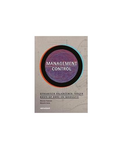 Management control. dynamisch balanceren tussen basis op orde en innovatie, Maurice Franssen, Paperback
