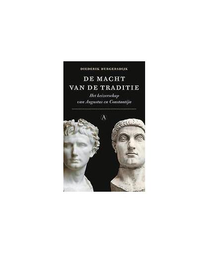 De macht van de traditie. het keizerschap van Augustus en Constantijn, Diederik Burgersdijk, Paperback