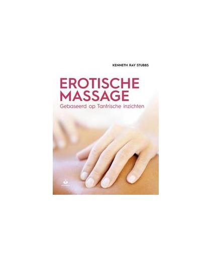 Erotische massage. gebaseerd op tantrische inzichten, Stubbs, Kenneth Ray, Paperback