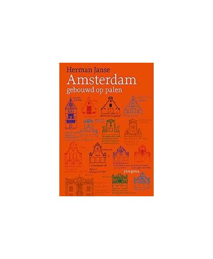 Amsterdam gebouwd op palen. Janse, Herman, Hardcover