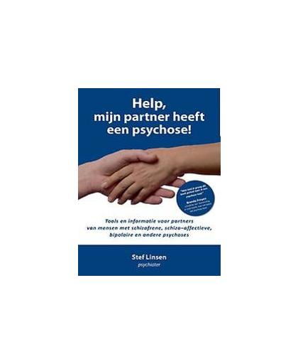 Help, mijn partner heeft een psychose!. praktische tips en tools voor partners van mensen met schizofrene, schizo-affectieve, bipolaire en andere psychoses, Stef Linsen, Paperback