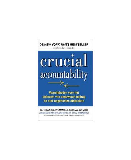 Crucial accountability. vaardigheden voor het oplossen van ongewenst gedrag en niet-nagekomen afspraken, Patterson, Kerry, Paperback