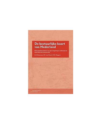 De bestuurlijke kaart van Nederland. het openbaar bestuur en zijn omgeving in nationaal en internationaal perspectief, Van Noort, Wim, Paperback