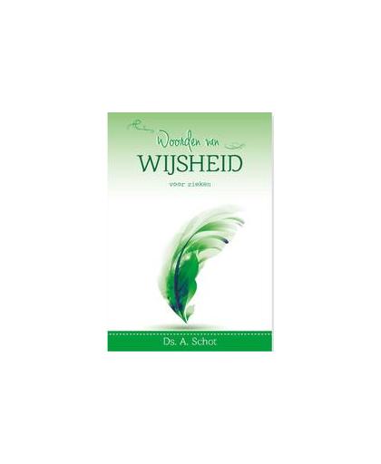 Woorden van wijsheid voor zieken. Schot, A., Hardcover