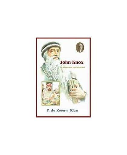 John Knox. de hervormer van Schotland (± 1514 -1572), Zeeuw JGzn, P. de, Hardcover