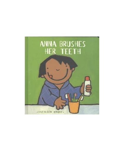 Anna Brushes Her Teeth. Kathleen Amant, Hardcover