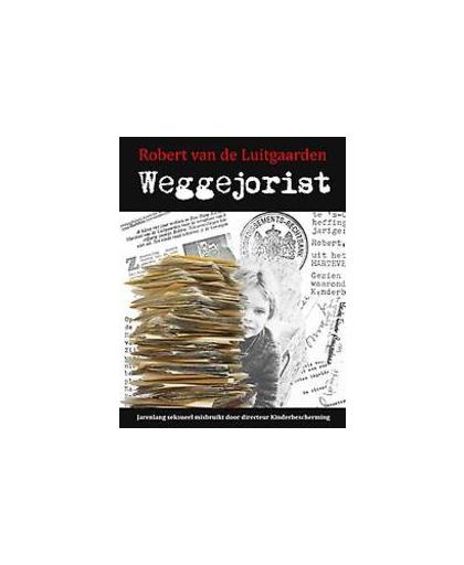 Weggejorist. jarenlang seksueel misbruikt door directeur Kinderbescherming, Robert van de Luitgaarden, Paperback
