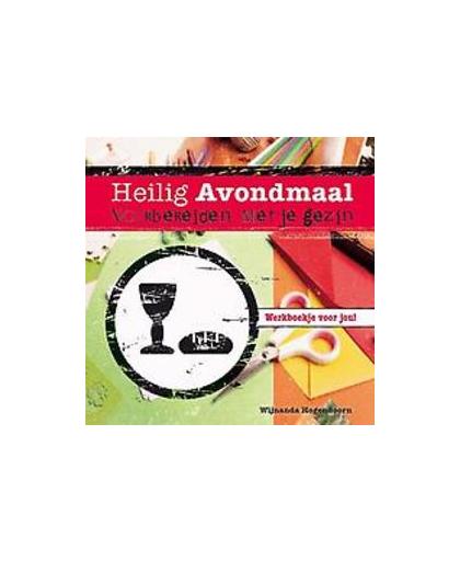Heilig avondmaal voorbereiden met je gezin. werkboekje voor jou!, Wijnanda Hogendoorn, Paperback