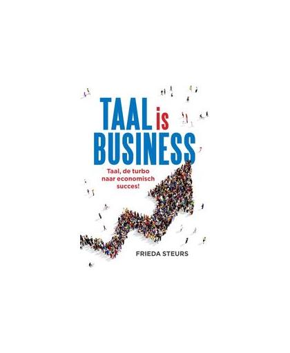 Taal is business. taal, de turbo naar economisch succes!, Steurs, Frieda, Hardcover