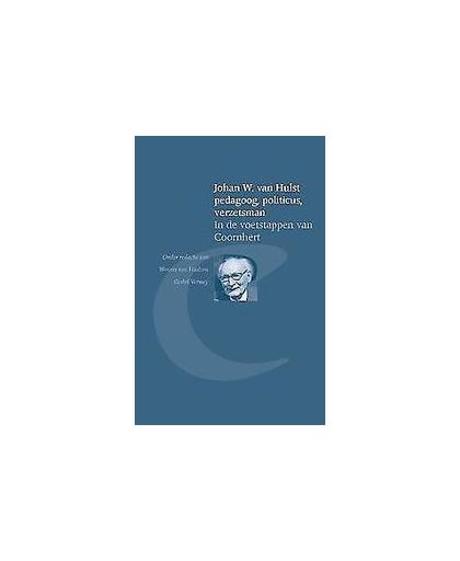 Johan W. van Hulst pedagoog, politicus, verzetsman. in de voetstappen van Coornhert, Paperback