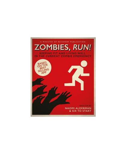 Zombies, Run!. keeping fit en living well in the current zombie emergency, Naomi Alderman, Paperback