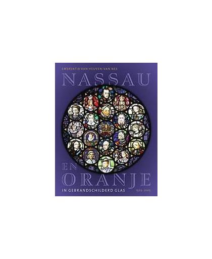 Nassau en Oranje in gebrandschilderd glas 1503-2005. Heuven-van Nes, Emerentia van, Hardcover