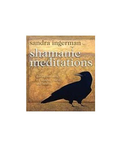 SHAMANTIC MEDITATIONS. Guided Journeys for Insight, Vision, and Healing, Sandra Ingerman, CD