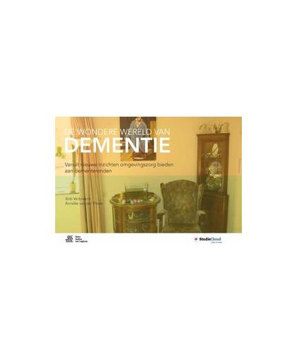 De wondere wereld van dementie. vanuit nieuwe inzichten omgevingszorg bieden aan dementerenden, Verbraeck, Bob, Paperback
