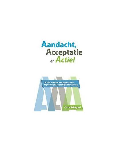 Aandacht, acceptatie en actie!. de TriA© methode voor professionele begeleiding bij persoonlijke ontwikkeling, Reijngoud, Corrie, Paperback