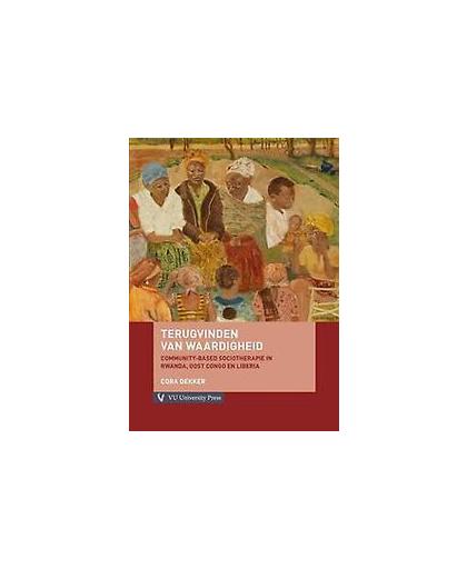 Terugvinden van waardigheid. community-based sociotherapie in Rwanda, Oost Congo en Liberia, Dekker, Cora, Paperback