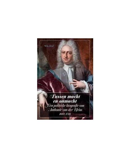 Tussen macht en onmacht. een politieke biografie van Anthonie van der Heim (1693-1746), Wim Dral, Paperback