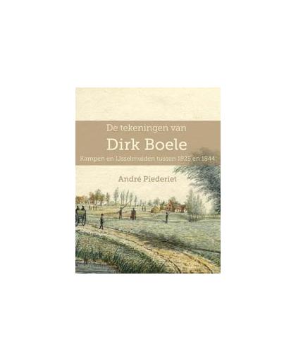 De tekeningen van Dirk Boele. Kampen en IJsselmuiden tussen 1825 en 1844, Piederiet, André, Hardcover