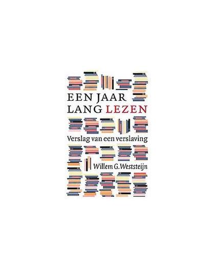 Een jaar lang lezen. verslag van een verslaving, Willem G. Weststeijn, Paperback