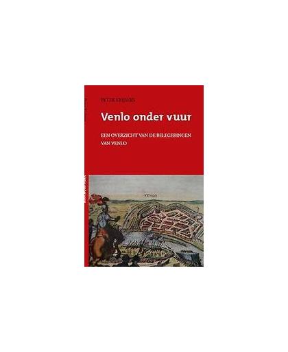 Venlo onder vuur. Een overzicht van de belegeringen van Venlo, Keijsers, Peter, Paperback