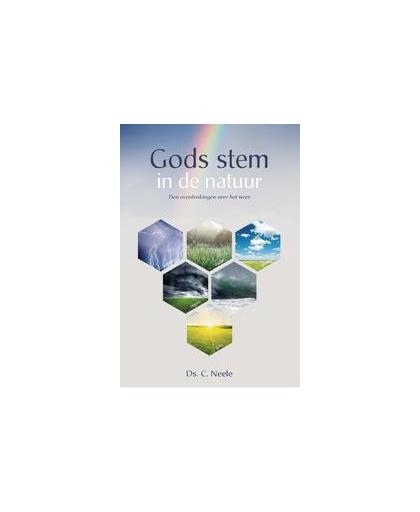 Gods stem in de natuur. Tien overdenkingen over het weer, Neele, Ds. C., Hardcover