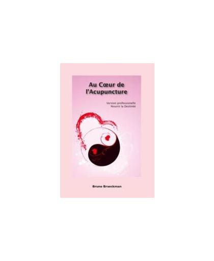 Au coeur de l'acupuncture: version professionelle. Bruno Braeckman, Paperback