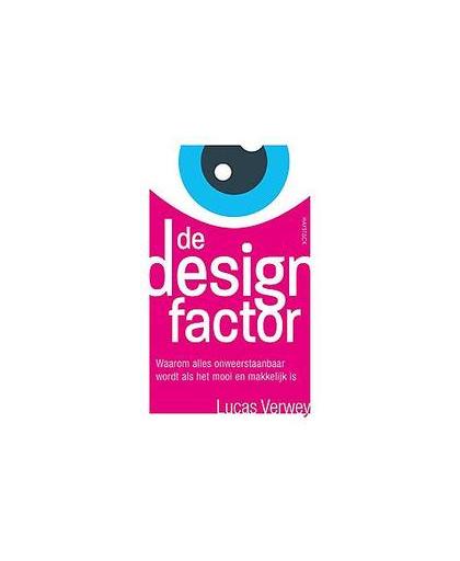 De designfactor. waarom alles onweerstaanbaar wordt als het mooi en makkelijk is, Verwey, Lucas, Paperback
