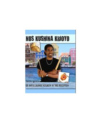Nos kushina krioyo. de Antilliaanse keuken in 100 recepten, Jurino Ignacio, Hardcover