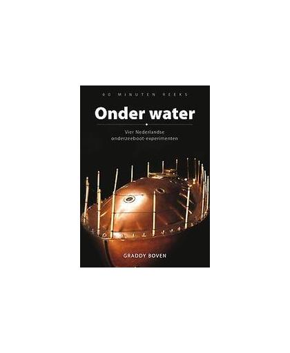Onder water. vier Nederlandse onderzeeboot-experimenten, Graddy Boven, Paperback