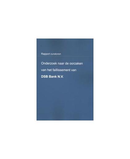 Onderzoek naar de oorzaken van het faillissement van DSB Bank N.V.. Schimmelpenninck, R.J., Paperback
