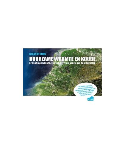 Duurzame warmte en koude. de groei van warmte- en koudenetten in Nederland en Vlaanderen, Klaas de Jong, Paperback