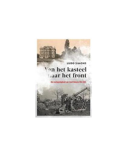 Van het kasteel naar het front. Het oorlogsdagboek van Jozef Simons 1914-1918, Simons, Ludo, Paperback